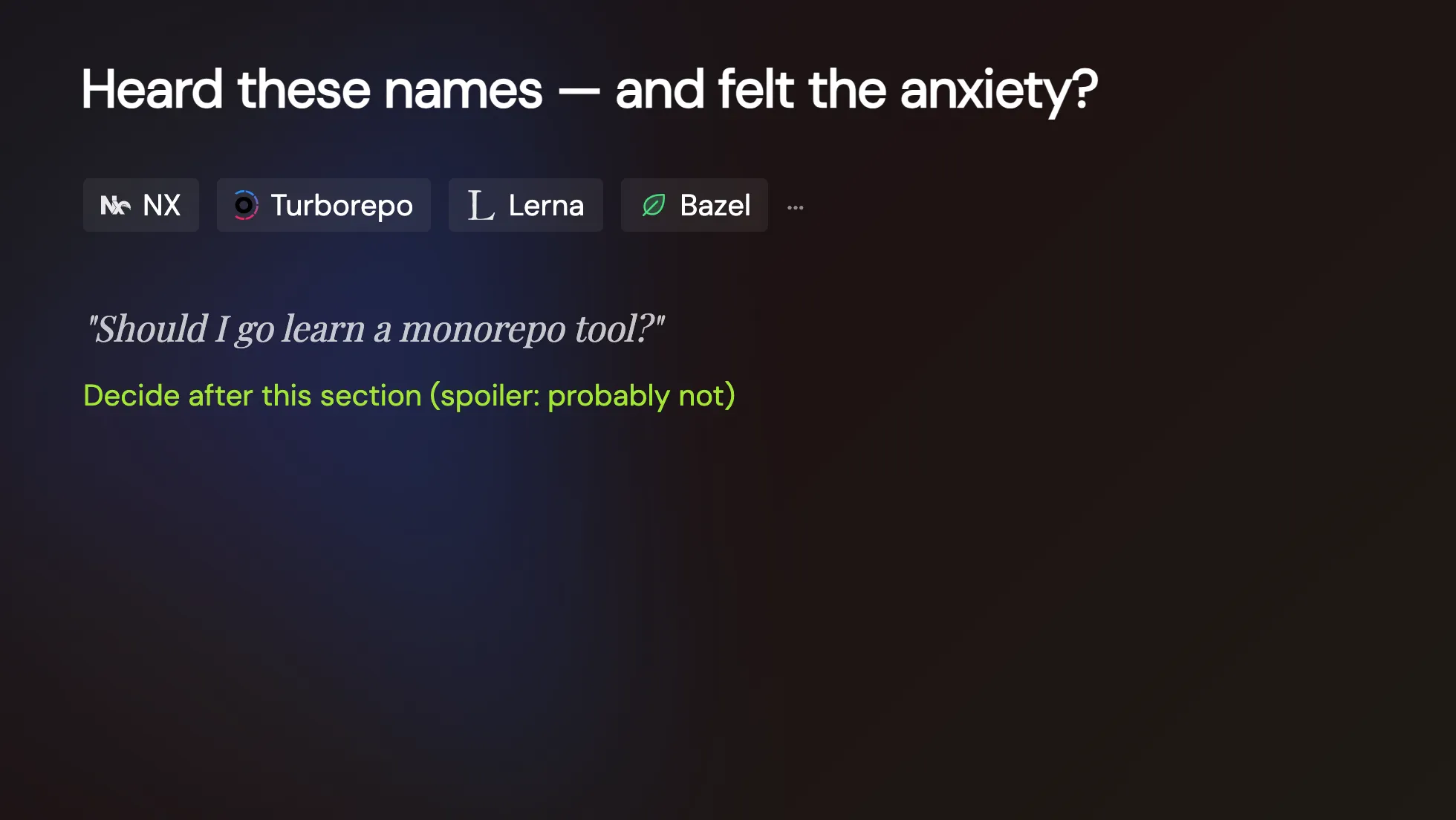 v-taiwan 投影片:Heard these names — and felt the anxiety?,NX·Turborepo·Lerna·Bazel,該不該去學 monorepo 工具,劇透:大概不用