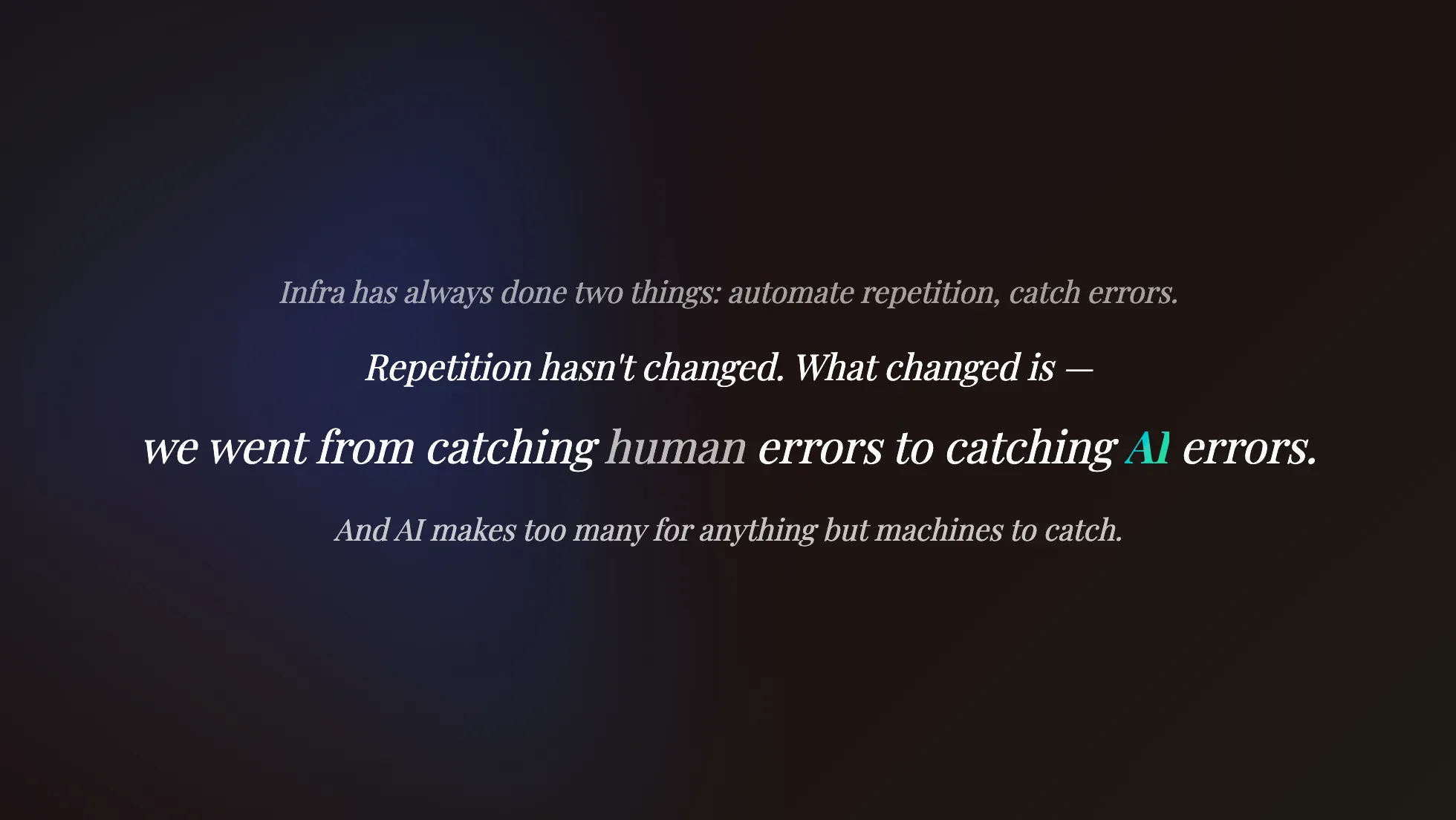投影片:Infra has always done two things,automate repetition catch errors,repetition hasn't changed,we went from catching human errors to catching AI errors